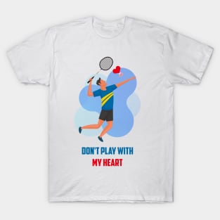 Don't play with my heart T-Shirt